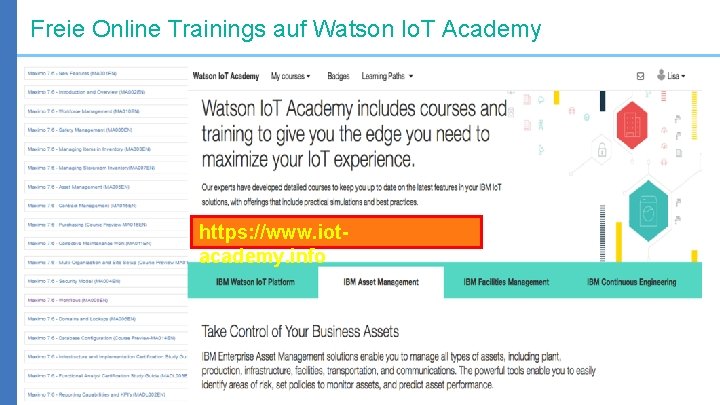 Freie Online Trainings auf Watson Io. T Academy https: //www. iotacademy. info 31 