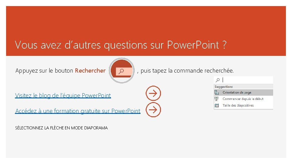Vous avez d’autres questions sur Power. Point ? Appuyez sur le bouton Recher ,