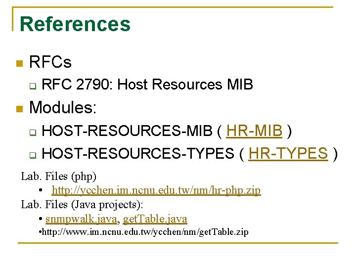 References n RFCs q n RFC 2790: Host Resources MIB Modules: q HOST-RESOURCES-MIB (