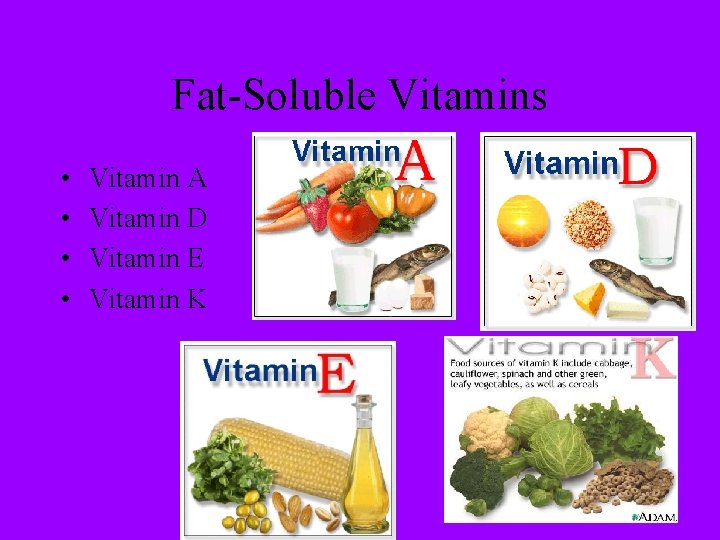 Fat-Soluble Vitamins • • Vitamin A Vitamin D Vitamin E Vitamin K 