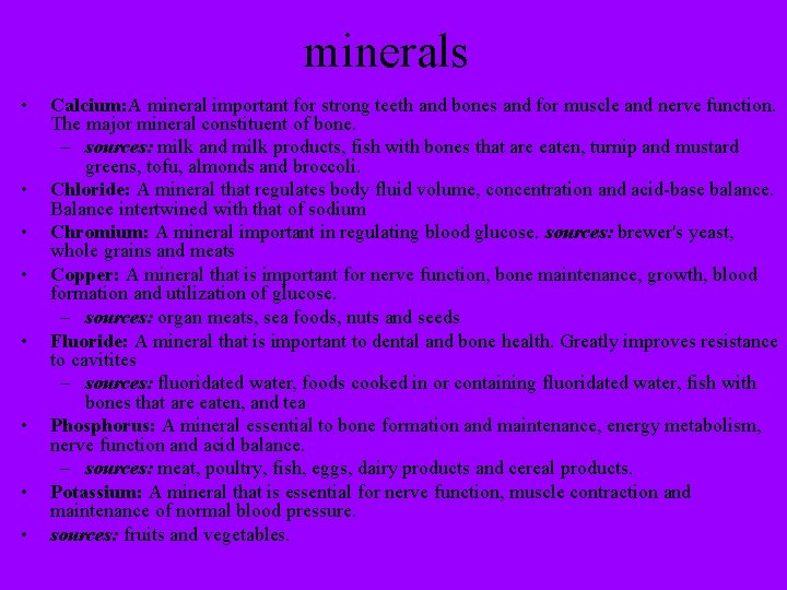 minerals • • Calcium: A mineral important for strong teeth and bones and for