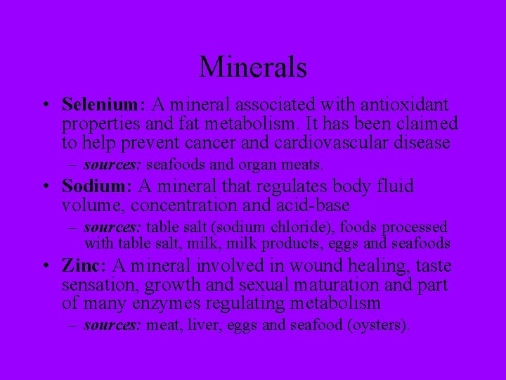 Minerals • Selenium: A mineral associated with antioxidant properties and fat metabolism. It has