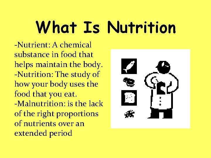What Is Nutrition -Nutrient: A chemical substance in food that helps maintain the body.