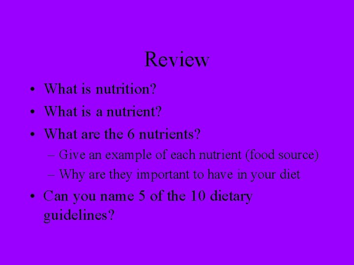 Review • What is nutrition? • What is a nutrient? • What are the