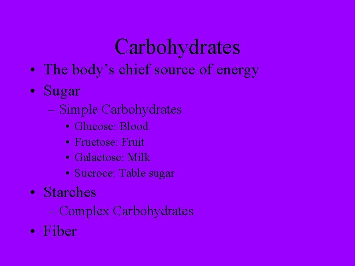 Carbohydrates • The body’s chief source of energy • Sugar – Simple Carbohydrates •