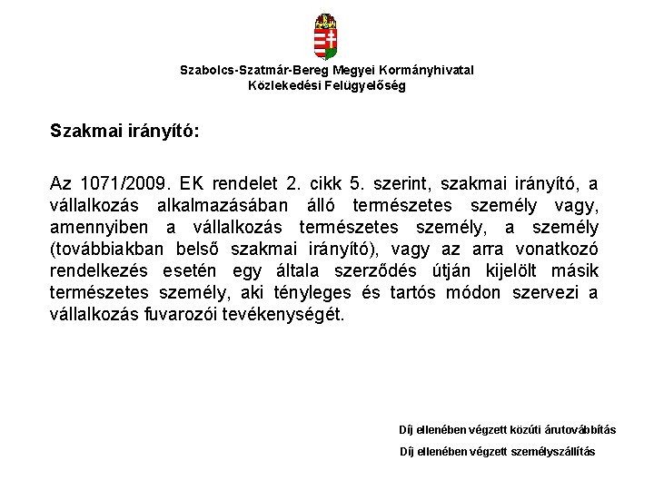 Szabolcs-Szatmár-Bereg Megyei Kormányhivatal Közlekedési Felügyelőség Szakmai irányító: Az 1071/2009. EK rendelet 2. cikk 5.