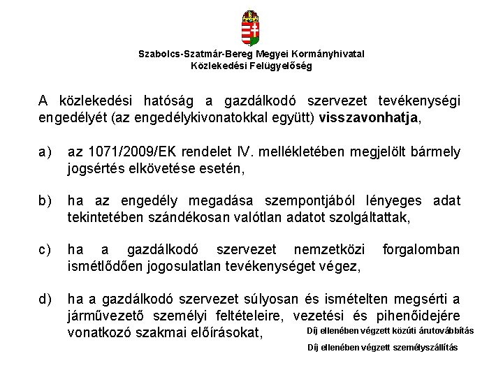 Szabolcs-Szatmár-Bereg Megyei Kormányhivatal Közlekedési Felügyelőség A közlekedési hatóság a gazdálkodó szervezet tevékenységi engedélyét (az