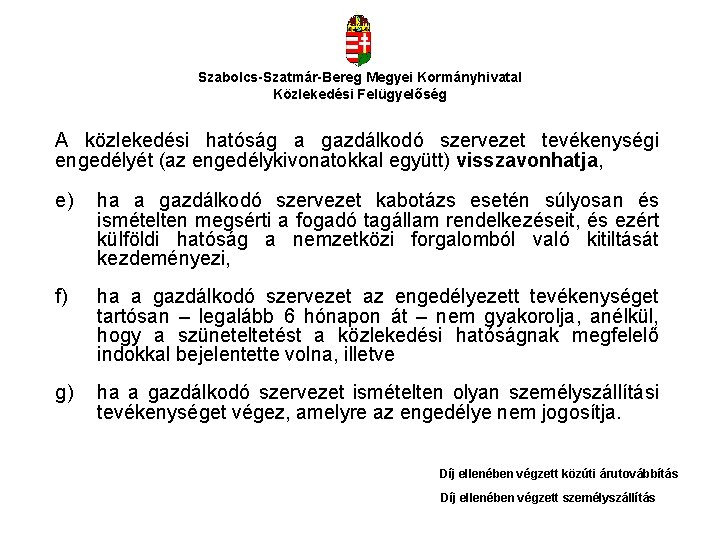 Szabolcs-Szatmár-Bereg Megyei Kormányhivatal Közlekedési Felügyelőség A közlekedési hatóság a gazdálkodó szervezet tevékenységi engedélyét (az