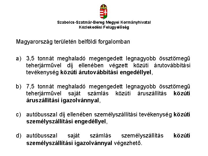 Szabolcs-Szatmár-Bereg Megyei Kormányhivatal Közlekedési Felügyelőség Magyarország területén belföldi forgalomban a) 3, 5 tonnát meghaladó