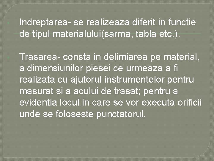  • Indreptarea- se realizeaza diferit in functie de tipul materialului(sarma, tabla etc. ).