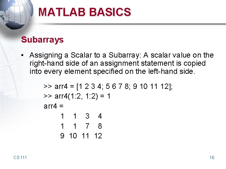 MATLAB BASICS Subarrays • Assigning a Scalar to a Subarray: A scalar value on MATLAB BASICS Subarrays • Assigning a Scalar to a Subarray: A scalar value on