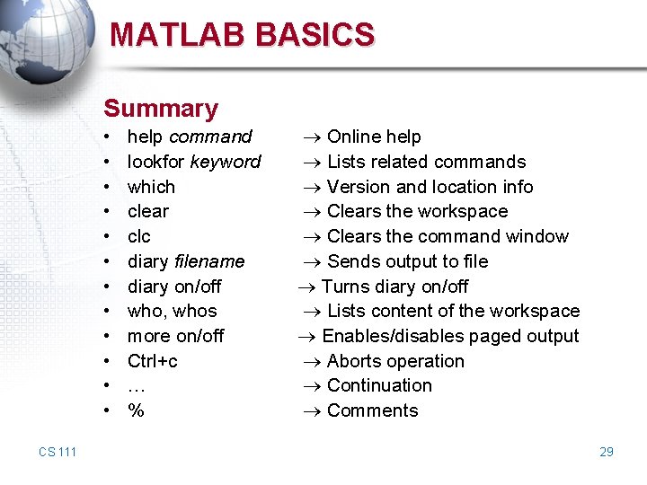 MATLAB BASICS Summary • • • CS 111 help command lookfor keyword which clear MATLAB BASICS Summary • • • CS 111 help command lookfor keyword which clear