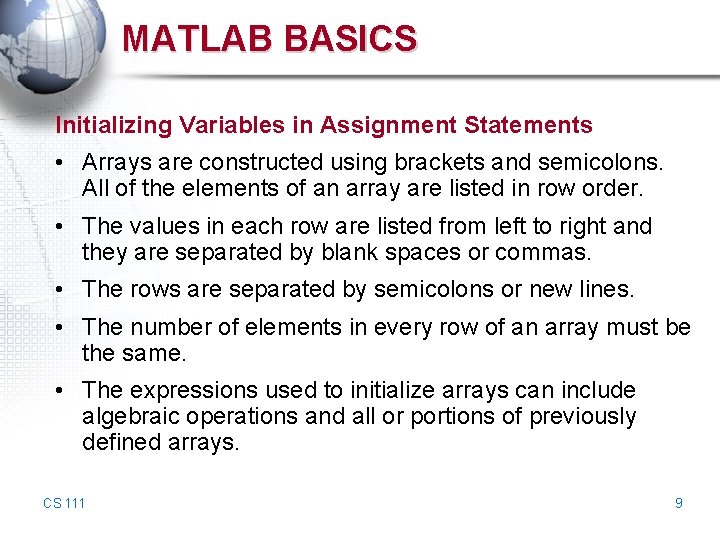MATLAB BASICS Initializing Variables in Assignment Statements • Arrays are constructed using brackets and MATLAB BASICS Initializing Variables in Assignment Statements • Arrays are constructed using brackets and