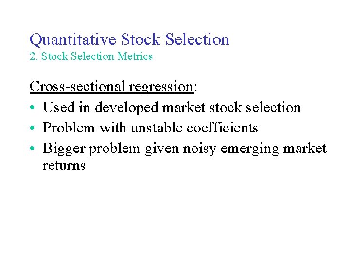 Quantitative Stock Selection 2. Stock Selection Metrics Cross-sectional regression: • Used in developed market