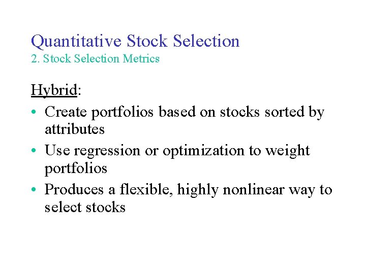 Quantitative Stock Selection 2. Stock Selection Metrics Hybrid: • Create portfolios based on stocks