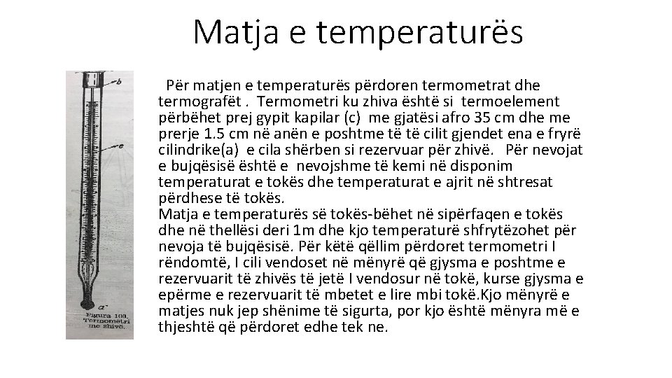 Matja e temperaturës Për matjen e temperaturës përdoren termometrat dhe termografët. Termometri ku zhiva