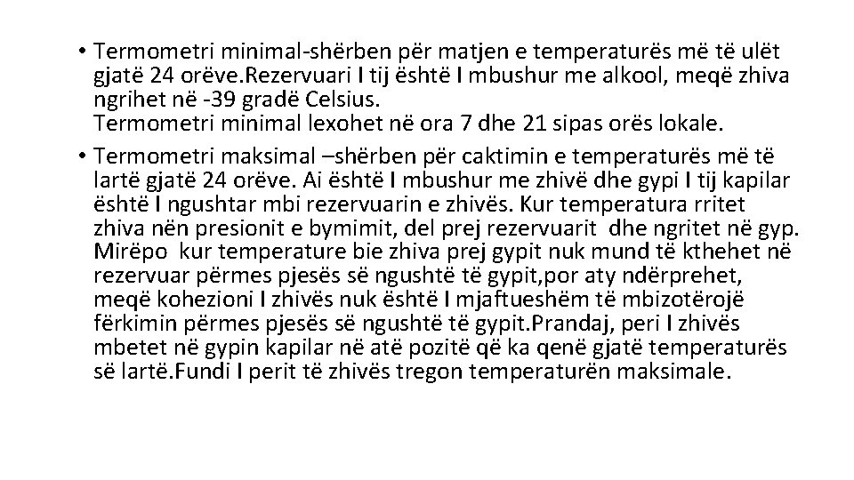  • Termometri minimal-shërben për matjen e temperaturës më të ulët gjatë 24 orëve.