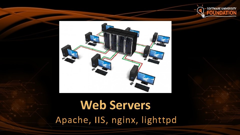 Web Servers Apache, IIS, nginx, lighttpd 