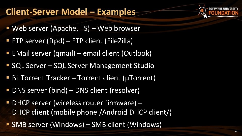 Client-Server Model – Examples § Web server (Apache, IIS) – Web browser § FTP