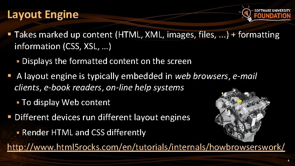 Layout Engine § Takes marked up content (HTML, XML, images, files, . . .