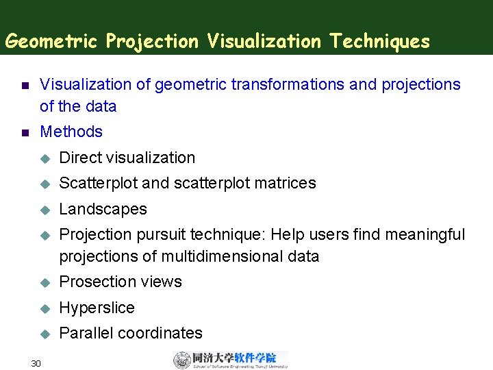 Geometric Projection Visualization Techniques n Visualization of geometric transformations and projections of the data