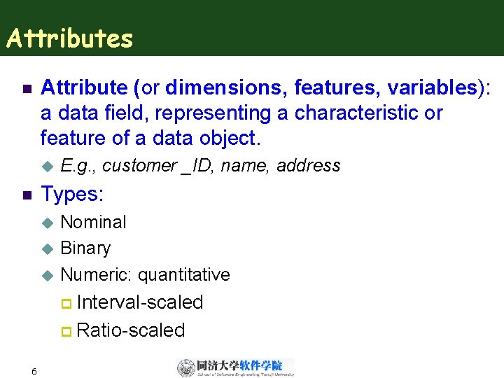 Attributes n Attribute (or dimensions, features, variables): a data field, representing a characteristic or