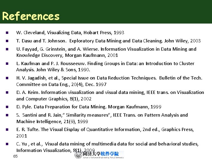 References n W. Cleveland, Visualizing Data, Hobart Press, 1993 n T. Dasu and T.