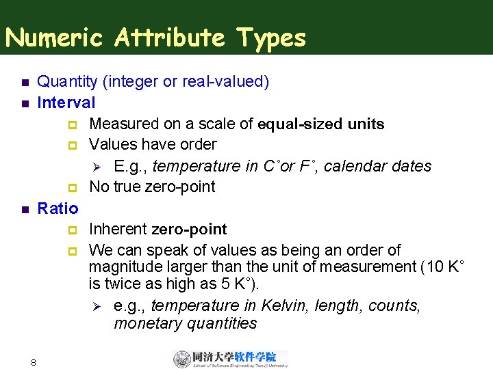 Numeric Attribute Types Quantity (integer or real-valued) Interval p Measured on a scale of