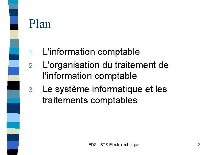 Plan 1. 2. 3. L’information comptable L’organisation du traitement de l’information comptable Le système