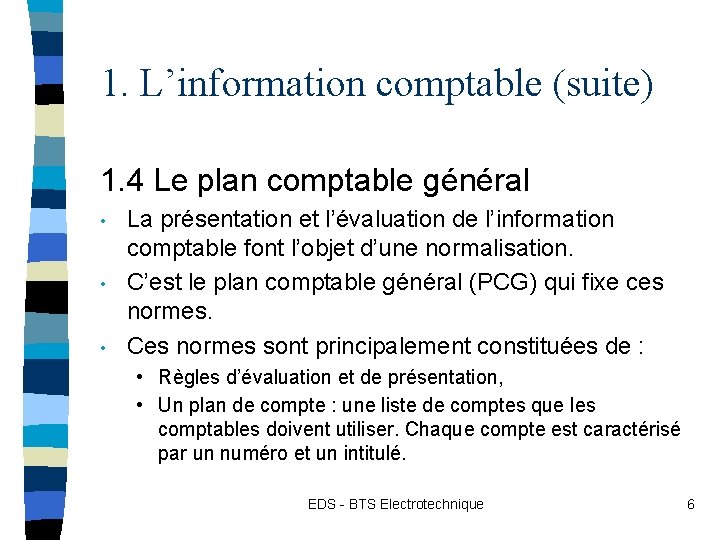 1. L’information comptable (suite) 1. 4 Le plan comptable général • • • La