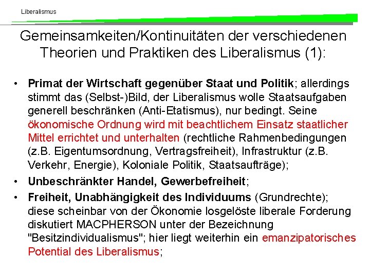 Liberalismus Gemeinsamkeiten/Kontinuitäten der verschiedenen Theorien und Praktiken des Liberalismus (1): • Primat der Wirtschaft