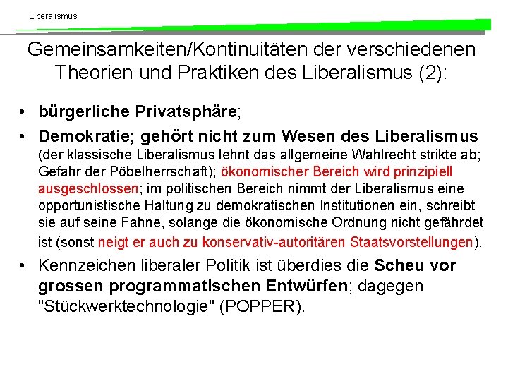 Liberalismus Gemeinsamkeiten/Kontinuitäten der verschiedenen Theorien und Praktiken des Liberalismus (2): • bürgerliche Privatsphäre; •