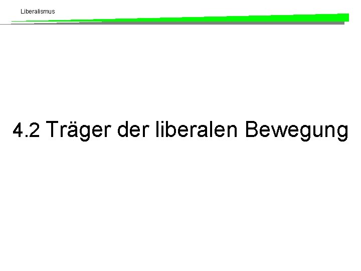 Liberalismus 4. 2 Träger der liberalen Bewegung 