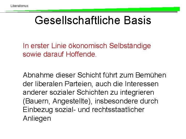 Liberalismus Gesellschaftliche Basis In erster Linie ökonomisch Selbständige sowie darauf Hoffende. Abnahme dieser Schicht