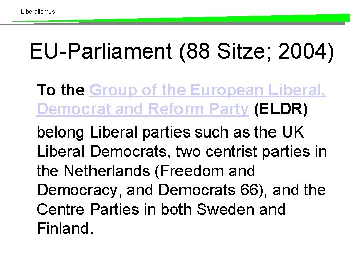 Liberalismus EU-Parliament (88 Sitze; 2004) To the Group of the European Liberal, Democrat and