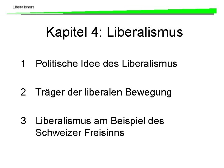 Liberalismus Kapitel 4: Liberalismus 1 Politische Idee des Liberalismus 2 Träger der liberalen Bewegung