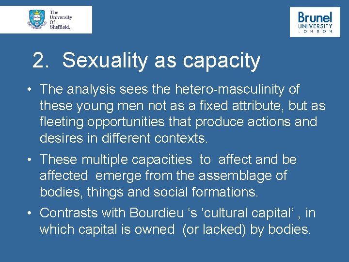 2. Sexuality as capacity • The analysis sees the hetero-masculinity of these young men