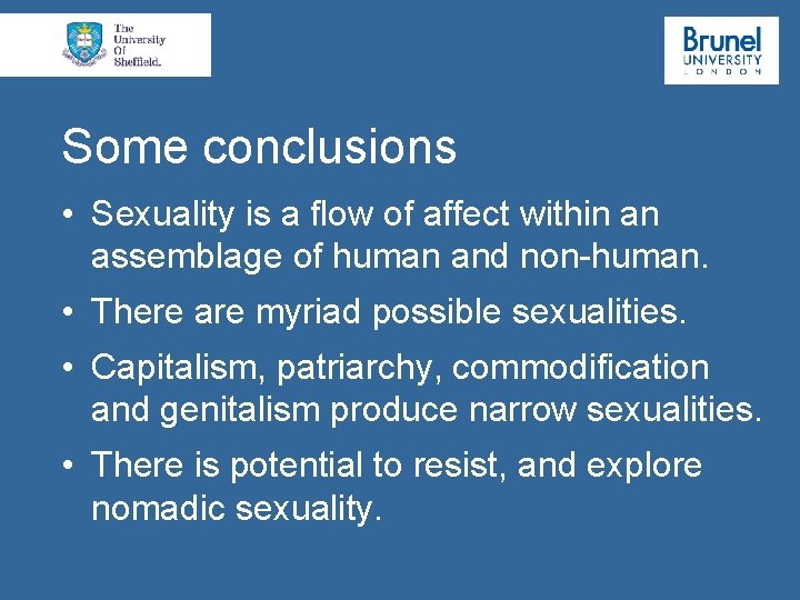 Some conclusions • Sexuality is a flow of affect within an assemblage of human