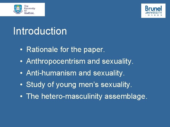Introduction • Rationale for the paper. • Anthropocentrism and sexuality. • Anti-humanism and sexuality.