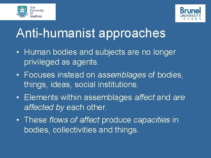 Anti-humanist approaches • Human bodies and subjects are no longer privileged as agents. •