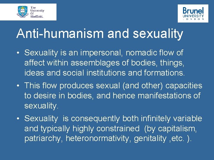 Anti-humanism and sexuality • Sexuality is an impersonal, nomadic flow of affect within assemblages