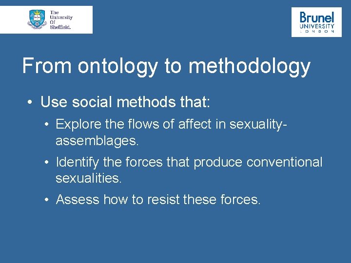 From ontology to methodology • Use social methods that: • Explore the flows of