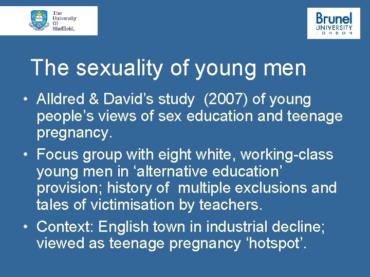 The sexuality of young men • Alldred & David’s study (2007) of young people’s