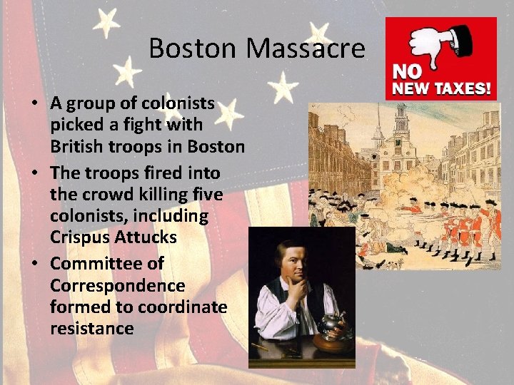 Boston Massacre • A group of colonists picked a fight with British troops in