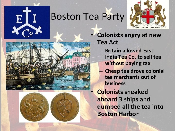 Boston Tea Party • Colonists angry at new Tea Act – Britain allowed East