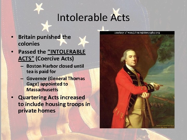 Intolerable Acts • Britain punished the colonies • Passed the “INTOLERABLE ACTS” (Coercive Acts)