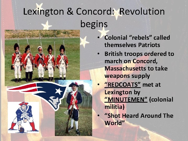 Lexington & Concord: Revolution begins • Colonial “rebels” called themselves Patriots • British troops