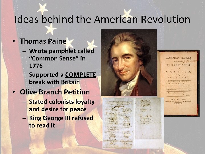 Ideas behind the American Revolution • Thomas Paine – Wrote pamphlet called “Common Sense”