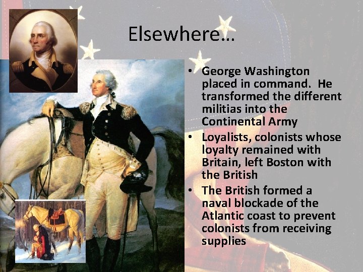 Elsewhere… • George Washington placed in command. He transformed the different militias into the