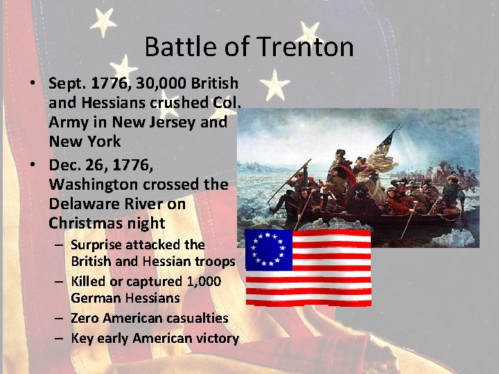 Battle of Trenton • Sept. 1776, 30, 000 British and Hessians crushed Col. Army